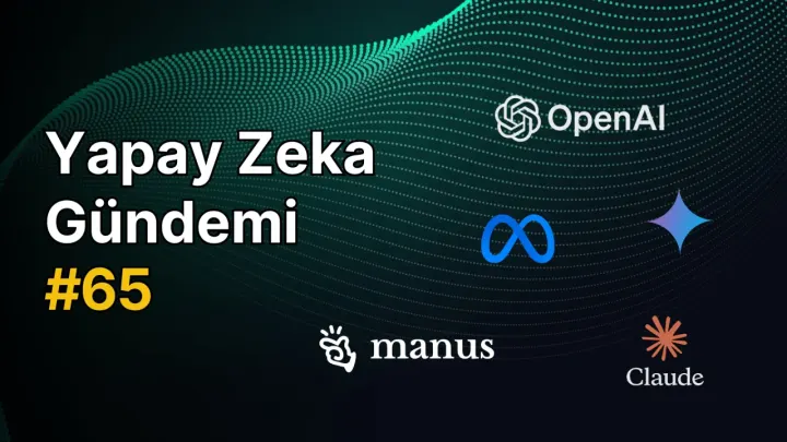 Yapay Zeka Gündemi #65: Yapay Zeka ile İlgili Güncel Haberler