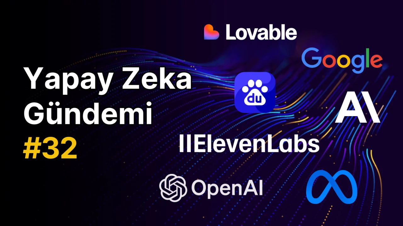 Yapay Zeka Gündemi #32: Son Gelişmeler ve Trendler