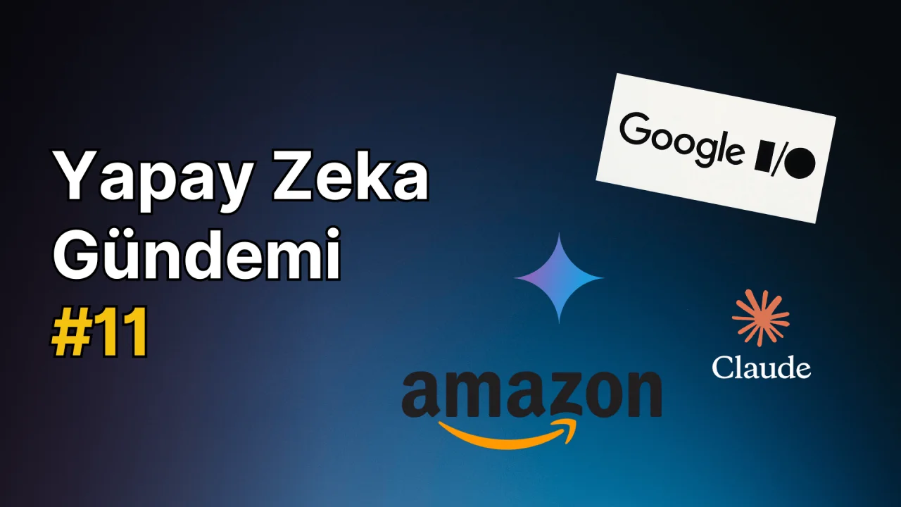 Yapay Zeka Gündemi #11: Yapay Zeka Haberleri Özeti