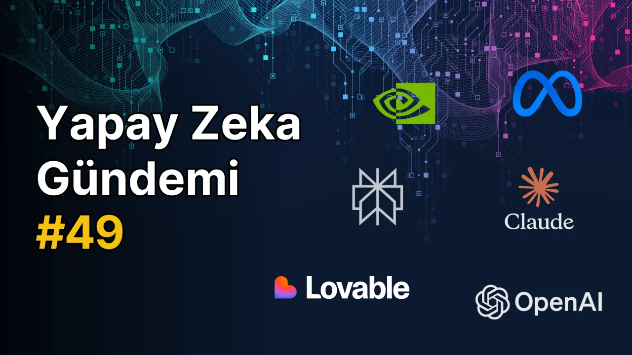 Yapay Zeka Gündemi #49: Yapay Zeka ile İlgili Güncel Haberler