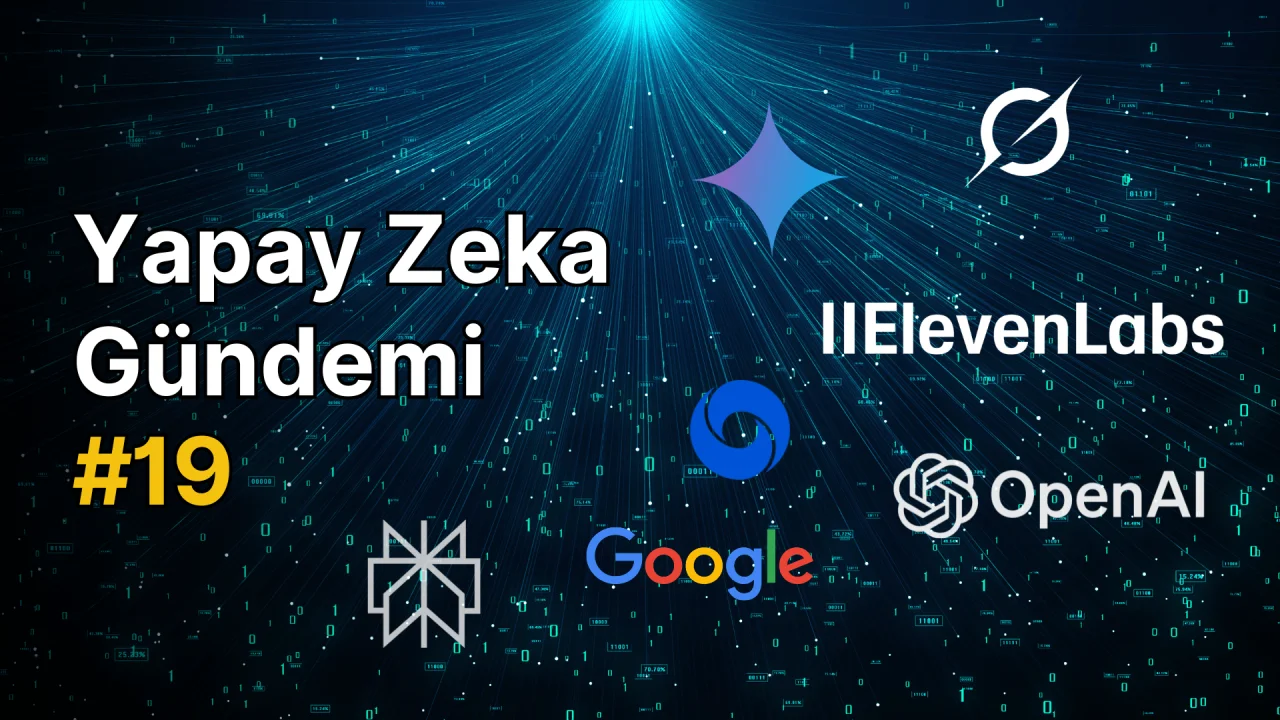 Yapay Zeka Gündemi #19: Yapay Zeka Haberleri ve Güncellemeler