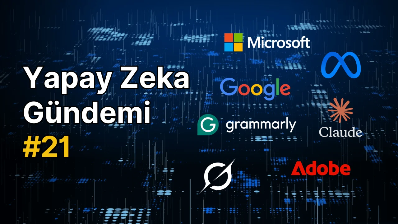 Yapay Zeka Gündemi #21 Haber Notları